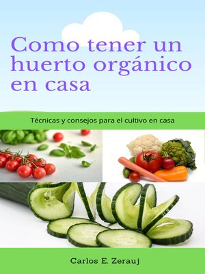 cover image of Como tener un huerto orgánico en casa    Técnicas y consejos para el cultivo en casa